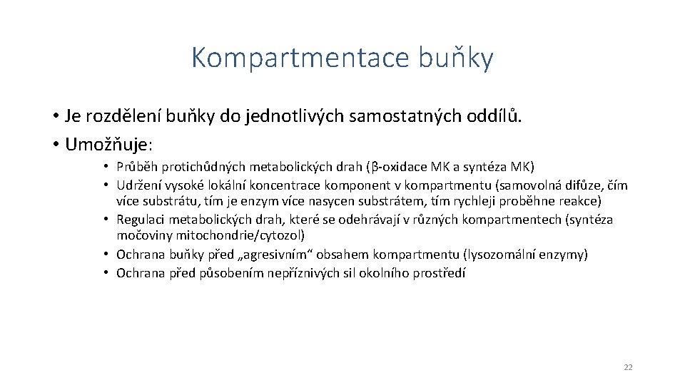 Kompartmentace buňky • Je rozdělení buňky do jednotlivých samostatných oddílů. • Umožňuje: • Průběh