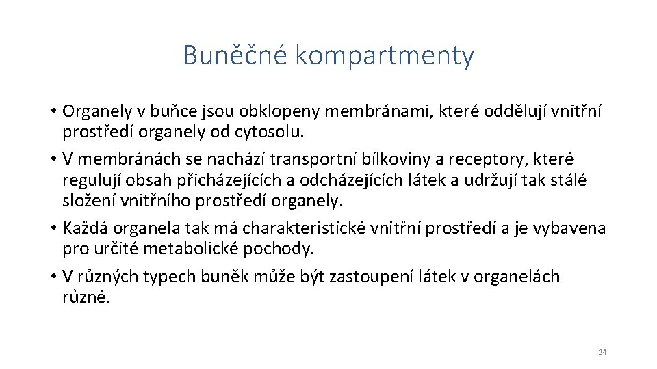 Buněčné kompartmenty • Organely v buňce jsou obklopeny membránami, které oddělují vnitřní prostředí organely