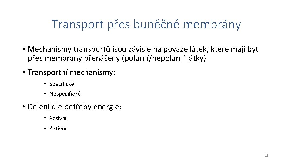 Transport přes buněčné membrány • Mechanismy transportů jsou závislé na povaze látek, které mají