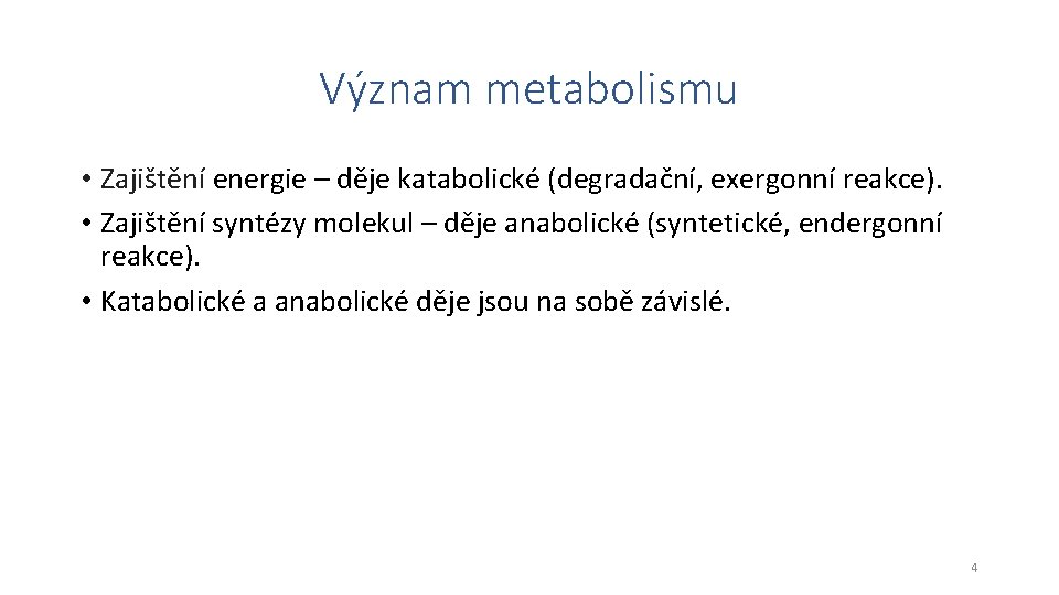 Význam metabolismu • Zajištění energie – děje katabolické (degradační, exergonní reakce). • Zajištění syntézy