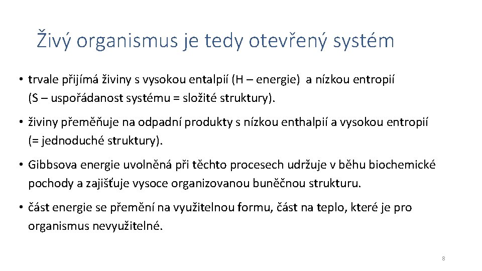 Živý organismus je tedy otevřený systém • trvale přijímá živiny s vysokou entalpií (H