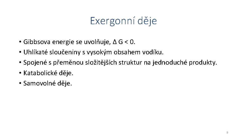 Exergonní děje • Gibbsova energie se uvolňuje, Δ G < 0. • Uhlíkaté sloučeniny