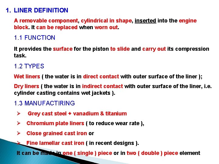 1. LINER DEFINITION A removable component, cylindrical in shape, inserted into the engine block.