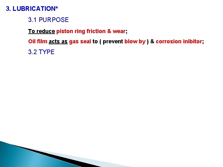 3. LUBRICATION* 3. 1 PURPOSE To reduce piston ring friction & wear; Oil film