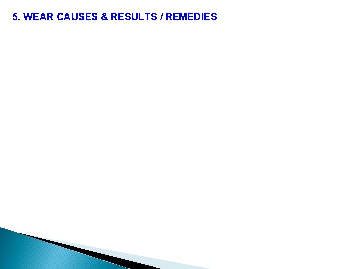 5. WEAR CAUSES & RESULTS / REMEDIES 