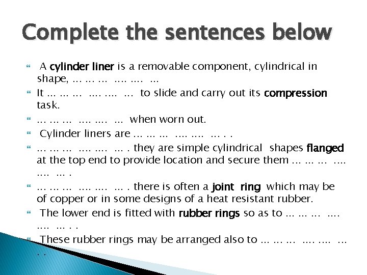 Complete the sentences below A cylinder liner is a removable component, cylindrical in shape,