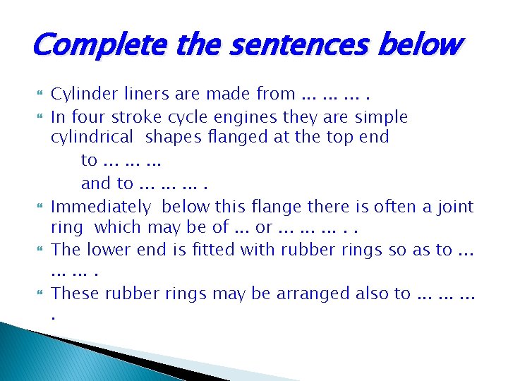 Complete the sentences below Cylinder liners are made from. . In four stroke cycle