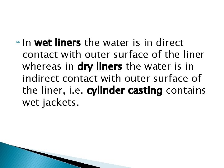  In wet liners the water is in direct contact with outer surface of