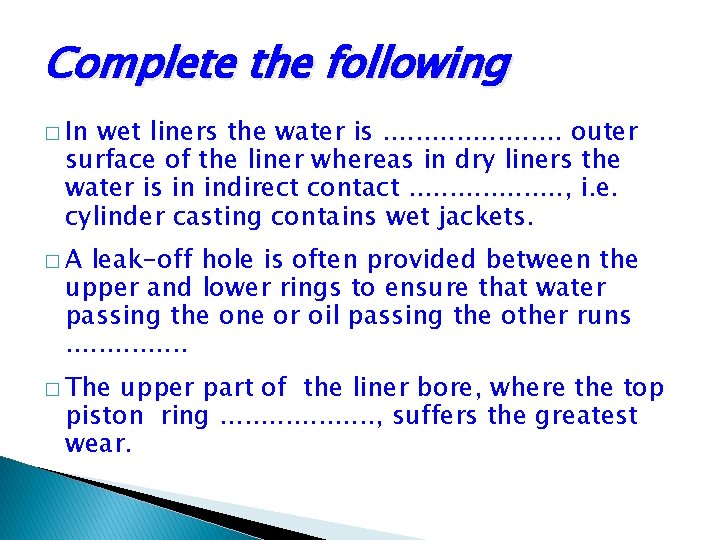 Complete the following � In wet liners the water is. . . . .