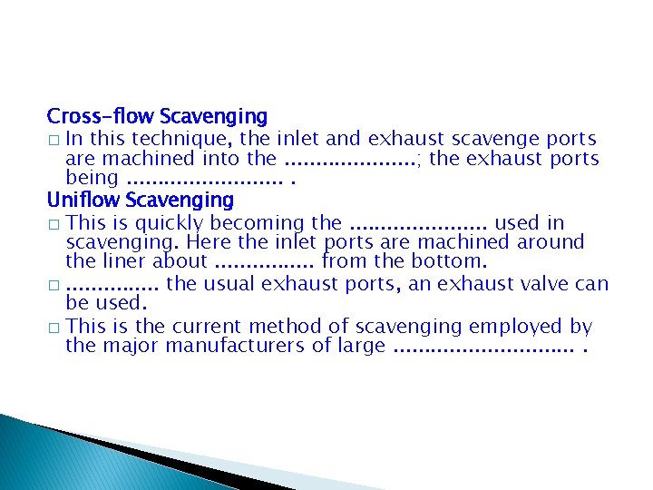 Cross-flow Scavenging � In this technique, the inlet and exhaust scavenge ports are machined