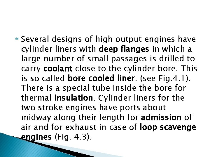  Several designs of high output engines have cylinder liners with deep flanges in