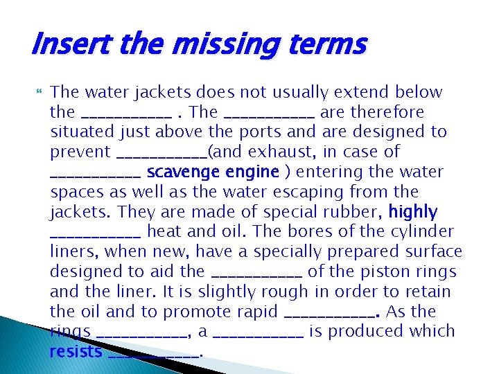 Insert the missing terms The water jackets does not usually extend below the ______.