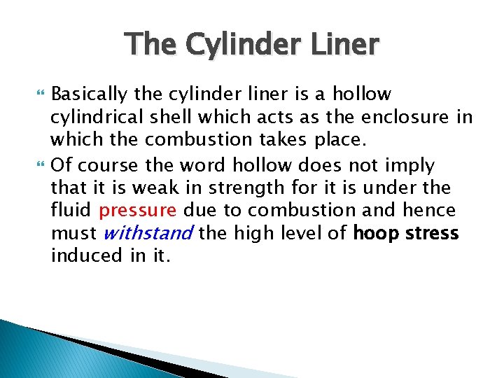 The Cylinder Liner Basically the cylinder liner is a hollow cylindrical shell which acts