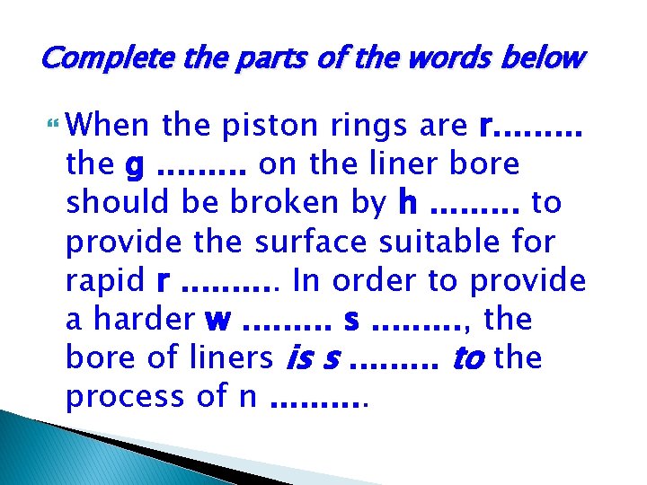 Complete the parts of the words below When the piston rings are r. .