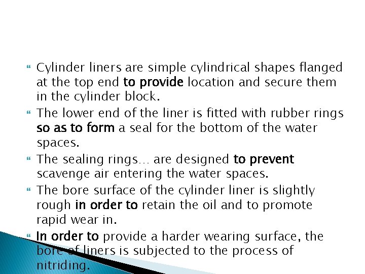  Cylinder liners are simple cylindrical shapes flanged at the top end to provide