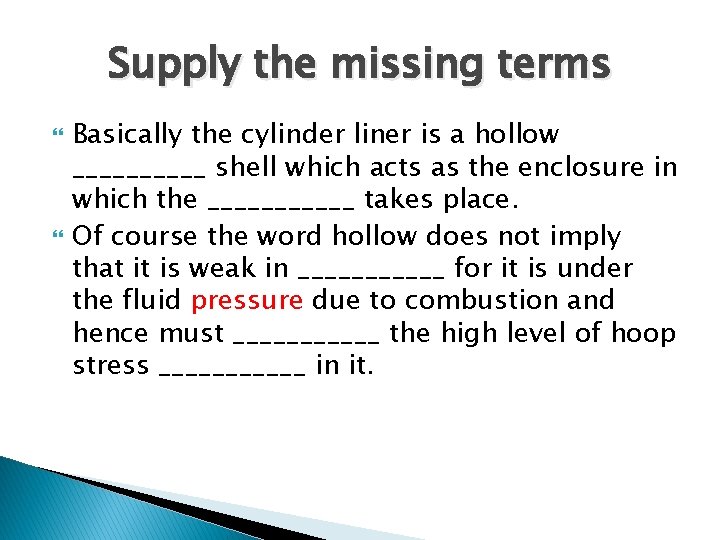 Supply the missing terms Basically the cylinder liner is a hollow _____ shell which