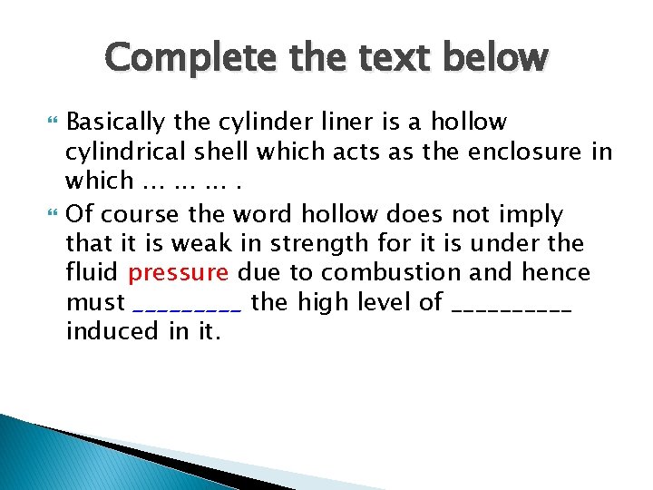 Complete the text below Basically the cylinder liner is a hollow cylindrical shell which