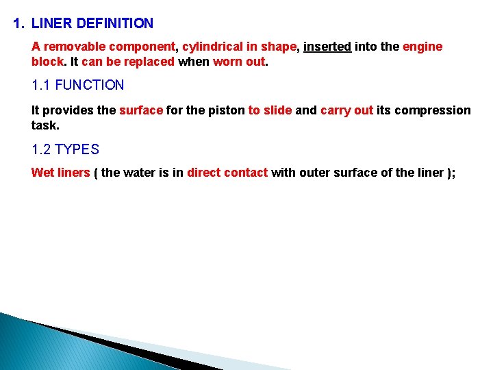 1. LINER DEFINITION A removable component, cylindrical in shape, inserted into the engine block.