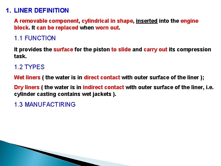 1. LINER DEFINITION A removable component, cylindrical in shape, inserted into the engine block.