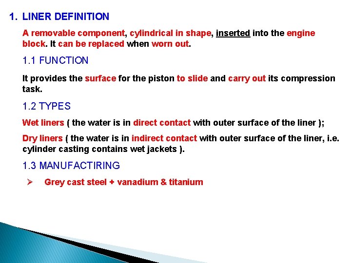 1. LINER DEFINITION A removable component, cylindrical in shape, inserted into the engine block.