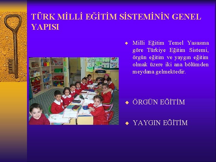 TÜRK MİLLİ EĞİTİM SİSTEMİNİN GENEL YAPISI ¨ Milli Eğitim Temel Yasasına göre Türkiye Eğitim
