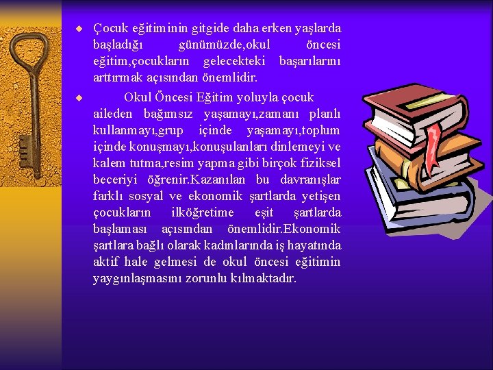 ¨ Çocuk eğitiminin gitgide daha erken yaşlarda başladığı günümüzde, okul öncesi eğitim, çocukların gelecekteki
