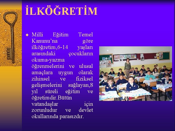 İLKÖĞRETİM ¨ Milli Eğitim Temel Kanunu’na göre ilköğretim, 6 -14 yaşları arasındaki çocukların okuma-yazma