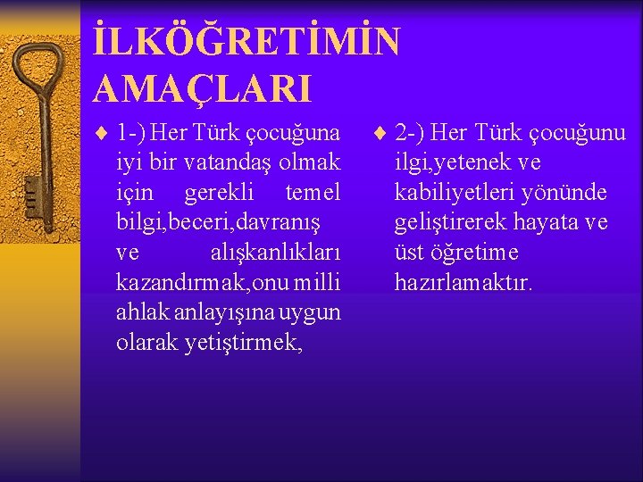 İLKÖĞRETİMİN AMAÇLARI ¨ 1 -) Her Türk çocuğuna iyi bir vatandaş olmak için gerekli