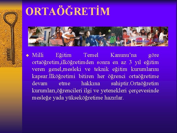 ORTAÖĞRETİM ¨ Milli Eğitim Temel Kanunu’na göre ortaöğretim, ilköğretimden sonra en az 3 yıl