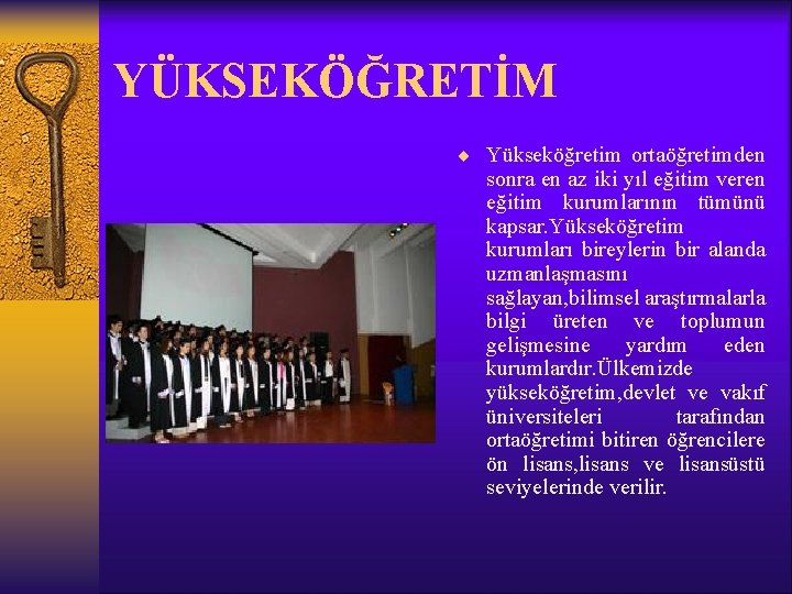 YÜKSEKÖĞRETİM ¨ Yükseköğretim ortaöğretimden sonra en az iki yıl eğitim veren eğitim kurumlarının tümünü