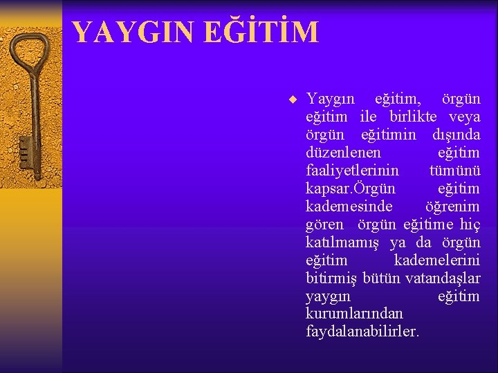 YAYGIN EĞİTİM ¨ Yaygın eğitim, örgün eğitim ile birlikte veya örgün eğitimin dışında düzenlenen