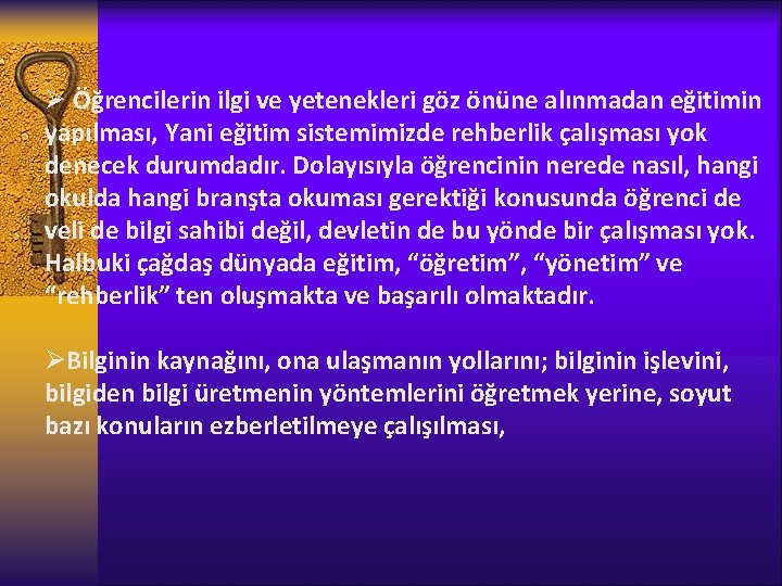 Ø Öğrencilerin ilgi ve yetenekleri göz önüne alınmadan eğitimin yapılması, Yani eğitim sistemimizde rehberlik