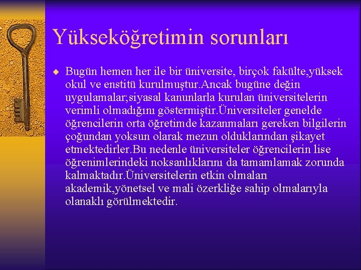 Yükseköğretimin sorunları ¨ Bugün hemen her ile bir üniversite, birçok fakülte, yüksek okul ve