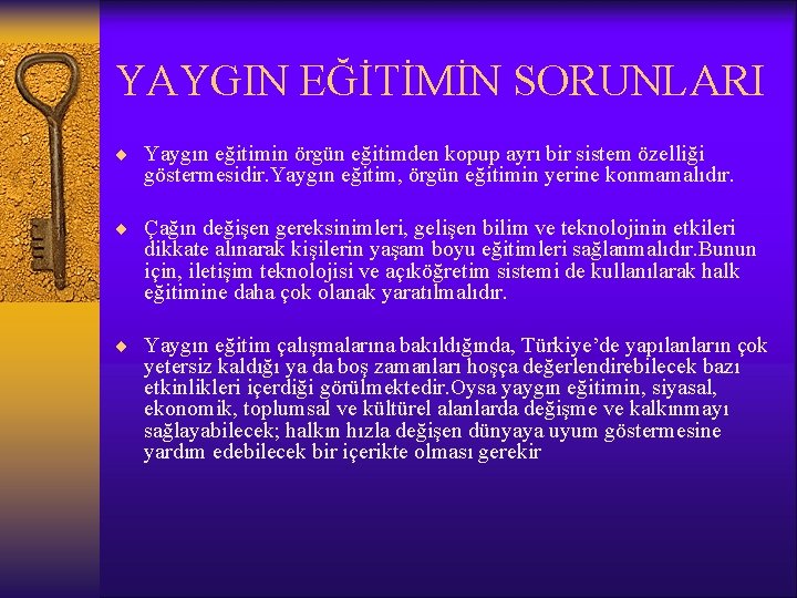 YAYGIN EĞİTİMİN SORUNLARI ¨ Yaygın eğitimin örgün eğitimden kopup ayrı bir sistem özelliği göstermesidir.