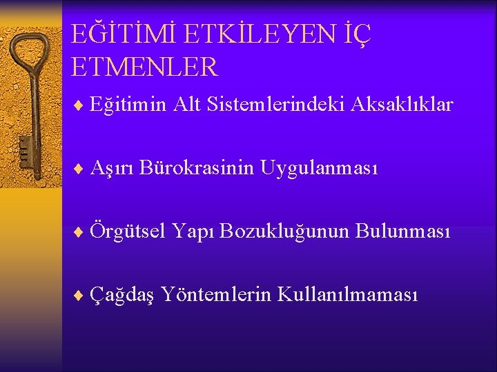 EĞİTİMİ ETKİLEYEN İÇ ETMENLER ¨ Eğitimin Alt Sistemlerindeki Aksaklıklar ¨ Aşırı Bürokrasinin Uygulanması ¨