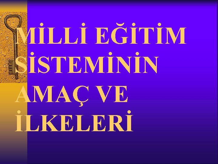MİLLİ EĞİTİM SİSTEMİNİN AMAÇ VE İLKELERİ 