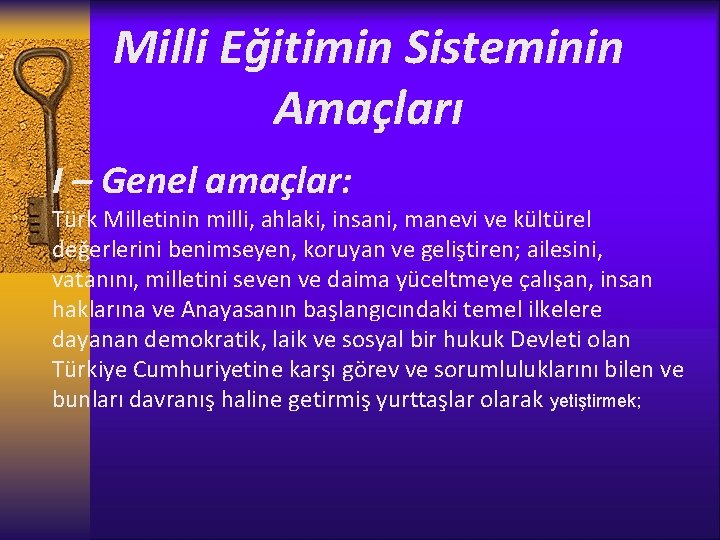 Milli Eğitimin Sisteminin Amaçları I – Genel amaçlar: Türk Milletinin milli, ahlaki, insani, manevi