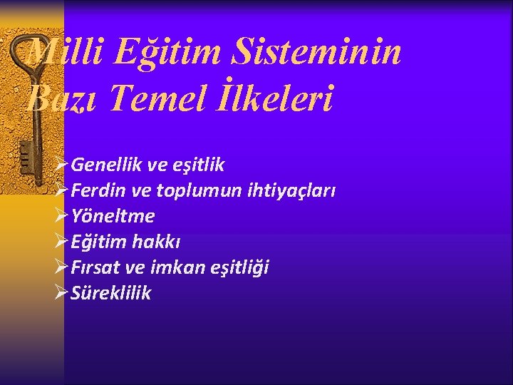 Milli Eğitim Sisteminin Bazı Temel İlkeleri ØGenellik ve eşitlik ØFerdin ve toplumun ihtiyaçları ØYöneltme