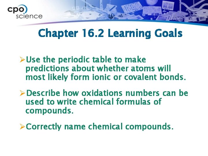 Chapter 16. 2 Learning Goals ØUse the periodic table to make predictions about whether