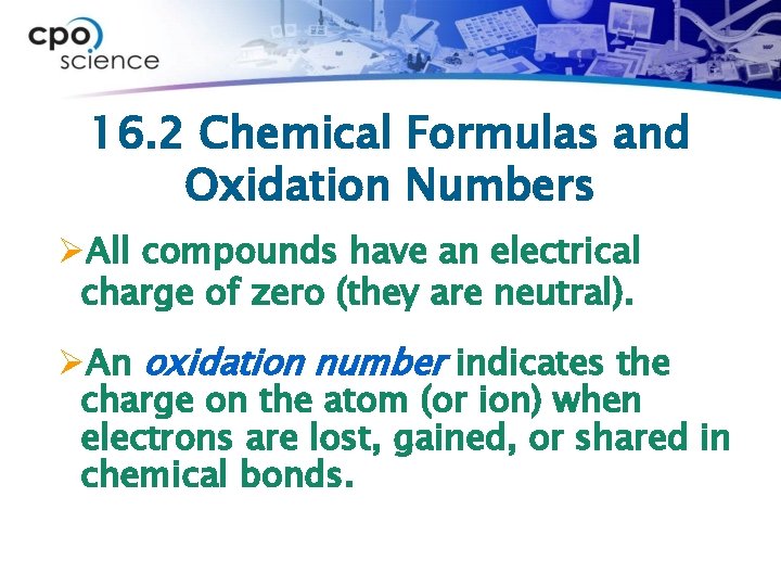 16. 2 Chemical Formulas and Oxidation Numbers ØAll compounds have an electrical charge of