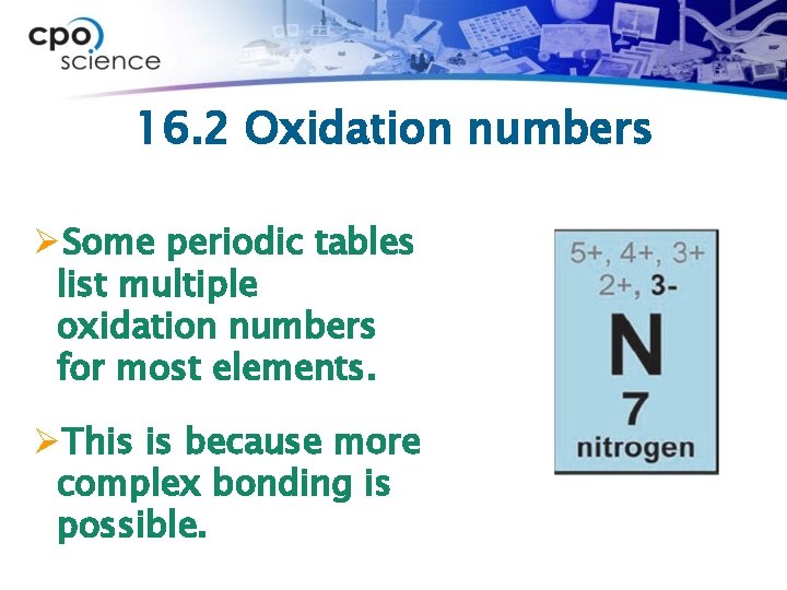 16. 2 Oxidation numbers ØSome periodic tables list multiple oxidation numbers for most elements.