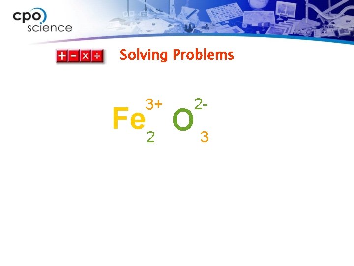 Solving Problems 3+ 2 - Fe 2 O 3 