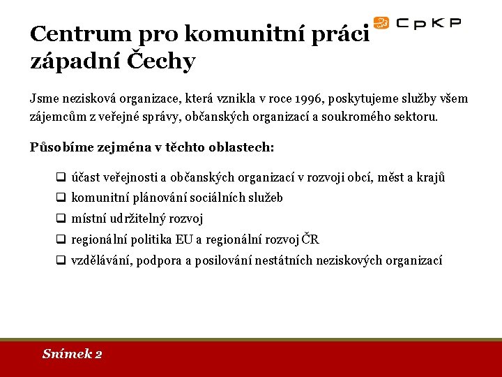 Centrum pro komunitní práci západní Čechy Jsme nezisková organizace, která vznikla v roce 1996,