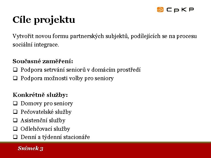 Cíle projektu Vytvořit novou formu partnerských subjektů, podílejících se na procesu sociální integrace. Současné