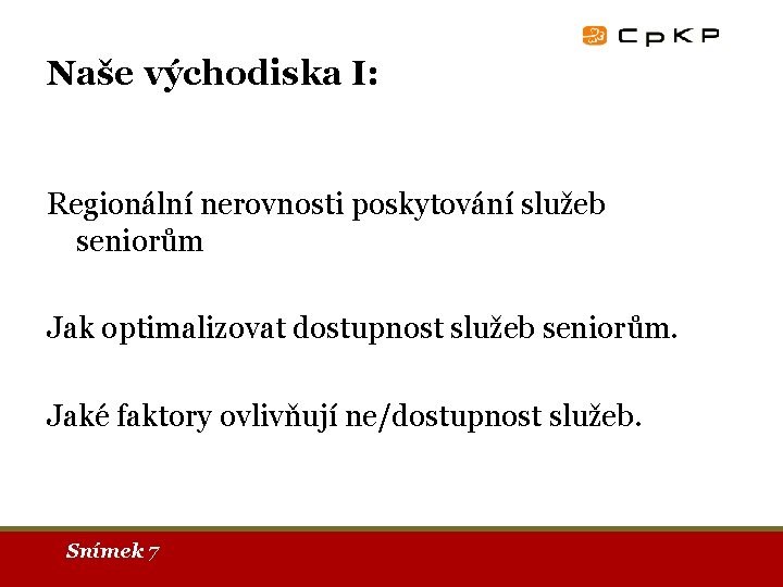 Naše východiska I: Regionální nerovnosti poskytování služeb seniorům Jak optimalizovat dostupnost služeb seniorům. Jaké