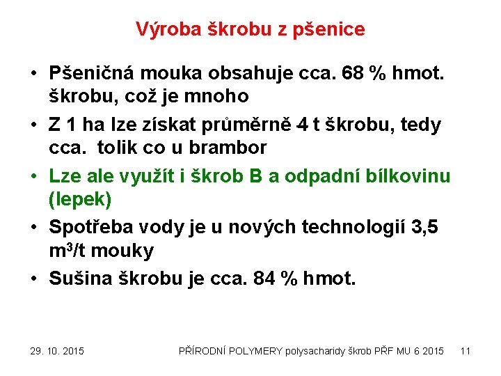 Výroba škrobu z pšenice • Pšeničná mouka obsahuje cca. 68 % hmot. škrobu, což