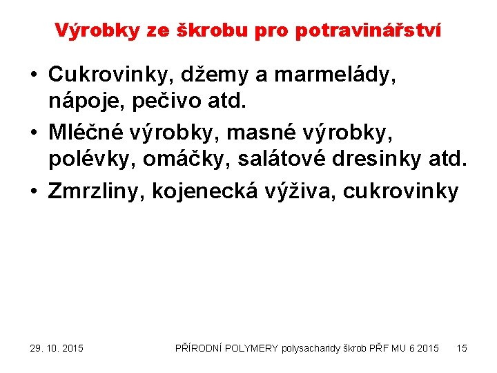 Výrobky ze škrobu pro potravinářství • Cukrovinky, džemy a marmelády, nápoje, pečivo atd. •