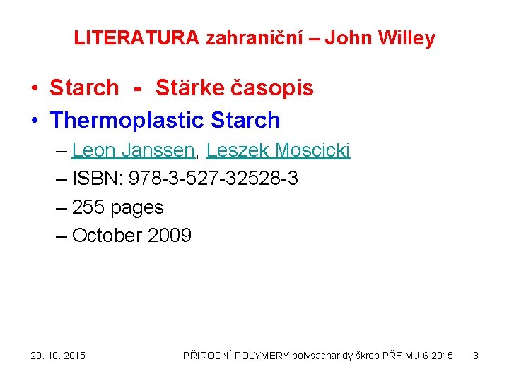 LITERATURA zahraniční – John Willey • Starch ‐ Stärke časopis • Thermoplastic Starch –