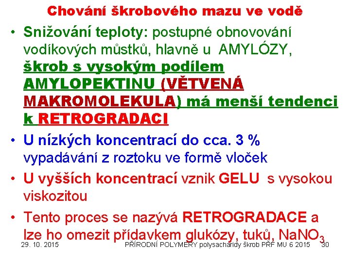 Chování škrobového mazu ve vodě • Snižování teploty: postupné obnovování vodíkových můstků, hlavně u