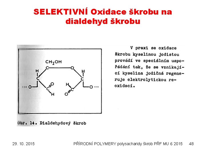 SELEKTIVNÍ Oxidace škrobu na dialdehyd škrobu 29. 10. 2015 PŘÍRODNÍ POLYMERY polysacharidy škrob PŘF
